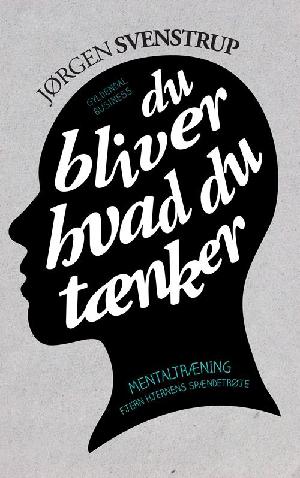 Du bliver hvad du tænker : mentaltræning - fjern hjernens spændetrøje