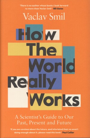 How the world really works : a scientist's guide to our past, present, and future
