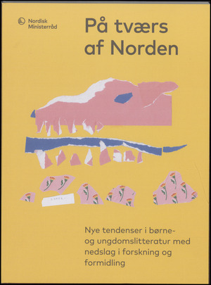 På tværs af Norden. Bind 1 : Nye tendenser i børne- og ungdomslitteratur med nedslag i forskning og formidling