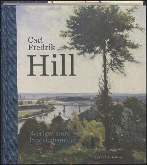 Carl Fredrik Hill : Sveriges store landskabsmaler