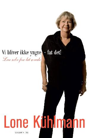 Vi bliver ikke yngre - fat det! : lev selv for let øvede