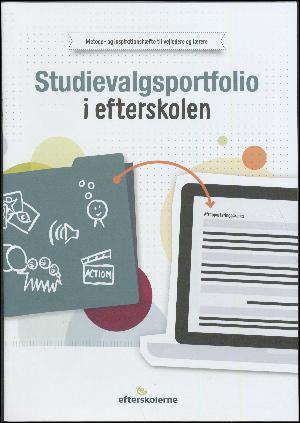 Studievalgsportfolio i efterskolen : metode- og inspirationshæfte til vejledere og lærere