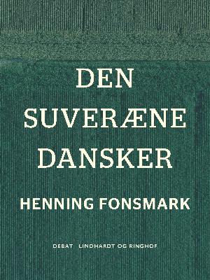 Den suveræne dansker : et idépolitisk essay om det optimale demokrati