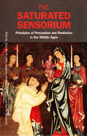 The saturated sensorium : principles of perception and mediation in the middle ages