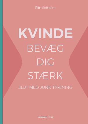 Kvinde bevæg dig stærk : slut med junk-træning