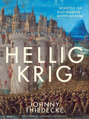 Hellig krig : korstog og kulturmøder i middelalderen