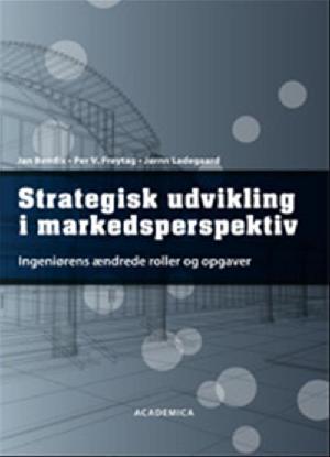 Strategisk udvikling i markedsperspektiv : ingeniørens ændrede roller og opgaver