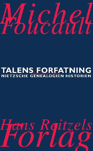 Talens forfatning: Forelæsningsrapport: Viljen til viden: Nietzsche - genealogien, historien