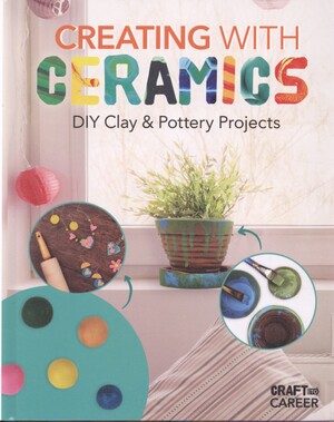 Creating with ceramics : DIY clay & pottery projects