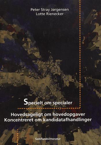 Specielt om specialer : hovedsageligt om hovedopgaver - koncentreret om kandidatafhandlinger