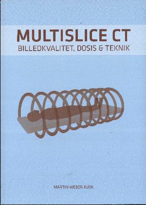 Multislice CT : billedkvalitet, dosis & teknik