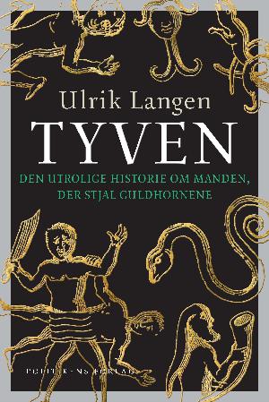 Tyven : den utrolige historie om manden, der stjal guldhornene