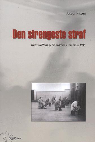 Den strengeste straf : dødsstraffens genindførelse i Danmark 1945