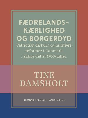 Fædrelandskærlighed og borgerdyd : patriotisk diskurs og militære reformer i Danmark i sidste del af 1700-tallet