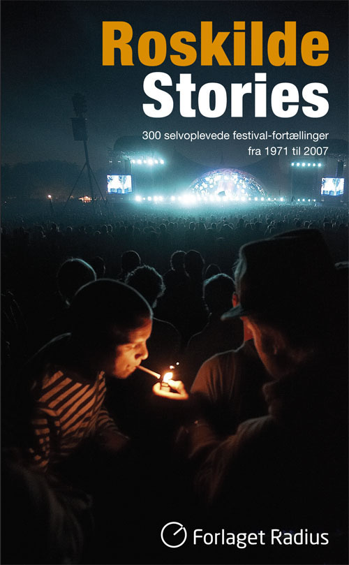 Roskilde stories : 300 selvoplevede festivalfortællinger fra 1971 til 2007
