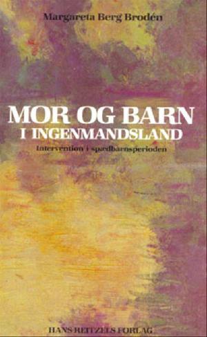 Mor og barn i ingenmandsland : intervention i spædbarnsperioden