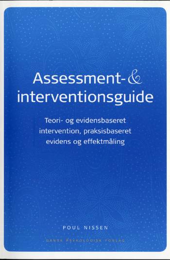 Assessment- & interventionsguide : teori- og evidensbaseret intervention, praksisbaseret evidens og effektmåling