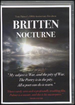 Britten nocturne : Tony Palmer's 100th Anniversary film about Britten