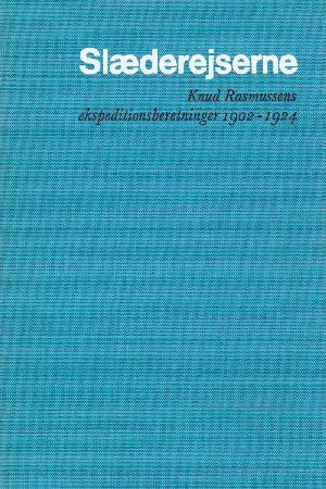 Slæderejserne : Knud Rasmussens ekspeditionsberetninger 1902-1924. 4 : Fra Grønland til Stillehavet II : gennem Nordvest-Passagen med hundeslæde
