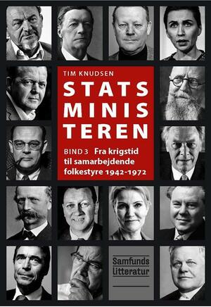 Statsministeren. Bind 3 : Fra krigstid til samarbejdende folkestyre 1942-1972