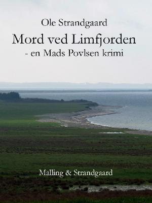 Mord ved Limfjorden : en Mads Povlsen krimi