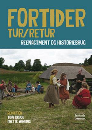 Fortider tur/retur : reenactment og historiebrug