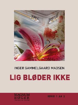 Lig bløder ikke : kriminalroman. Bind 1