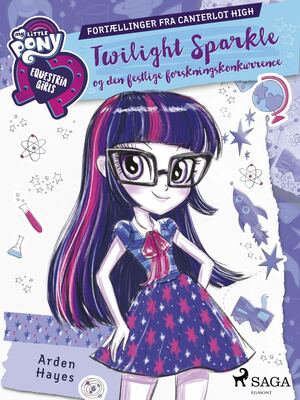 My little pony - Equestria girls - Twilight Sparkle og den festlige forskningskonkurrence : fortællinger fra Canterlot High