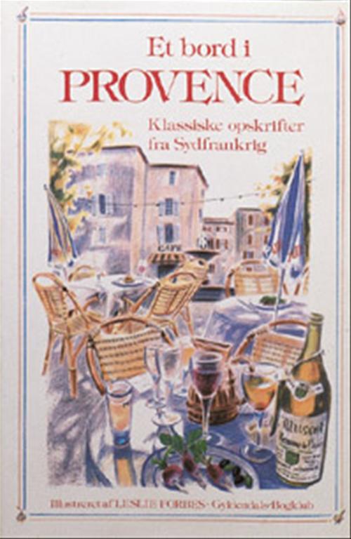 Et bord i Provence : klassiske opskrifter fra Sydfrankrig