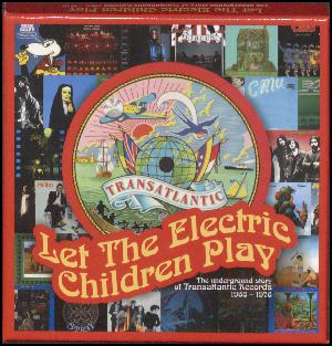 Let the electric children play : the underground story of Transatlantic Records 1968-1976