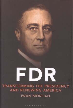 FDR : transforming the presidency and renewing America