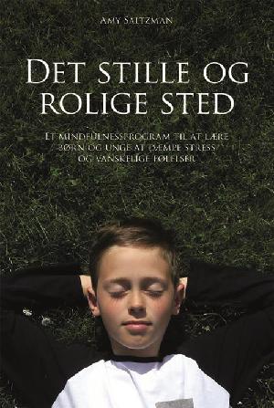 Det stille og rolige sted : et mindfulnessprogram til at lære børn og unge at dæmpe stress og vanskelige følelser