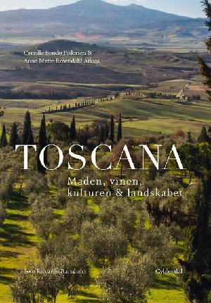 Toscana : maden, vinen, kulturen & landskabet