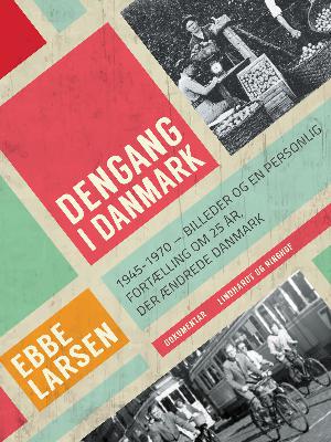 Dengang i Danmark 1945-1970 : billeder og en personlig fortælling om 25 år, der ændrede Danmark