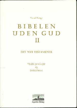 Bibelen uden Gud. Bind 2 : Det Nye Testamente : ferske gerninger og frelste breve