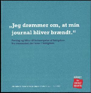 Jeg drømmer om, at min journal bliver brændt : forslag og idéer til bekæmpelse af fattigdom fra mennesker, der lever i fattigdom