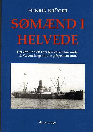 Sømænd i helvede : det danske skib Lars Kruses skæbne under 2. verdenskrigs skjulte giftgas-katastrofe
