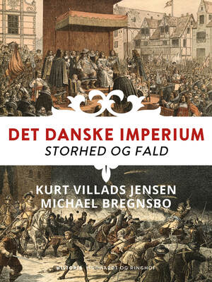 Det danske imperium : storhed og fald