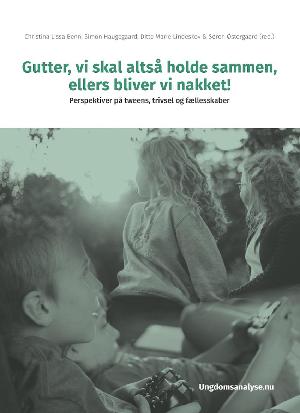 Gutter, vi skal altså holde sammen, ellers bliver vi nakket! : perspektiver på tweens, trivsel og fællesskaber