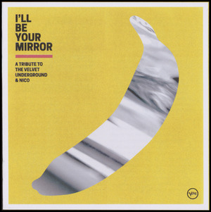 I'll be your mirror - a tribute to The Velvet Underground & Nico