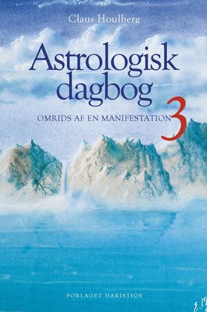 Astrologisk dagbog. Bind 3 : Omrids af en manifestation