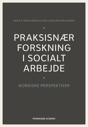 Praksisnær forskning i socialt arbejde : nordiske perspektiver