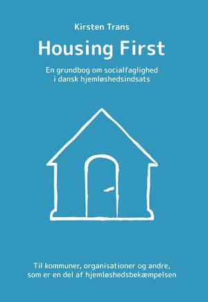 Housing First : en grundbog om socialfaglighed i dansk hjemløshedsindsats