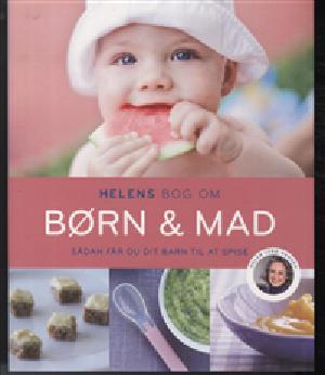 Helens bog om børn & mad : sådan får du dit barn til at spise