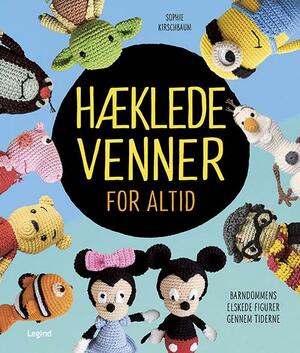 Hæklede venner for altid : tegneseriefigurer, filmfavoritter og andre velkendte figurer, du kan hækle