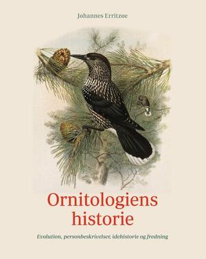 Ornitologiens historie : evolution, personbeskrivelser, idehistorie og fredning