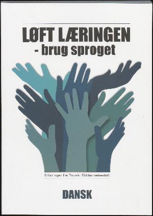 Løft læringen - brug sproget : erfaringer fra Projekt Uddannelsesløft. Humanistiske og samfundsvidenskabelige fag