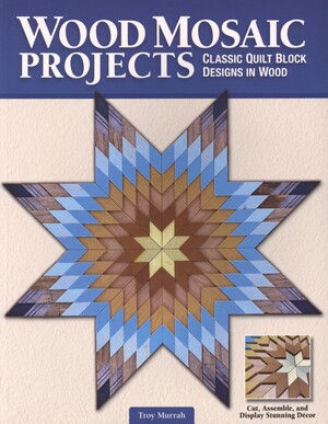 Wood mosaic projects : classic quilt block designs in wood