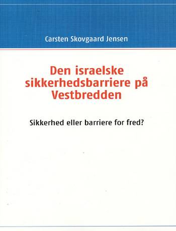 Den israelske sikkerhedsbarriere på Vestbredden : sikkerhed eller barriere for fred?