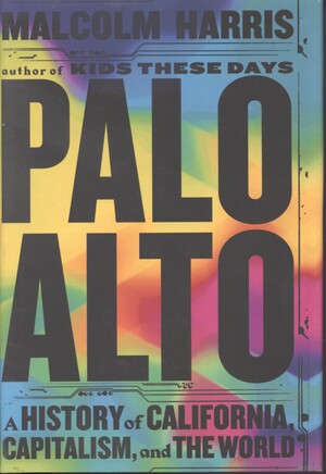 Palo Alto : a history of California, capitalism, and the world